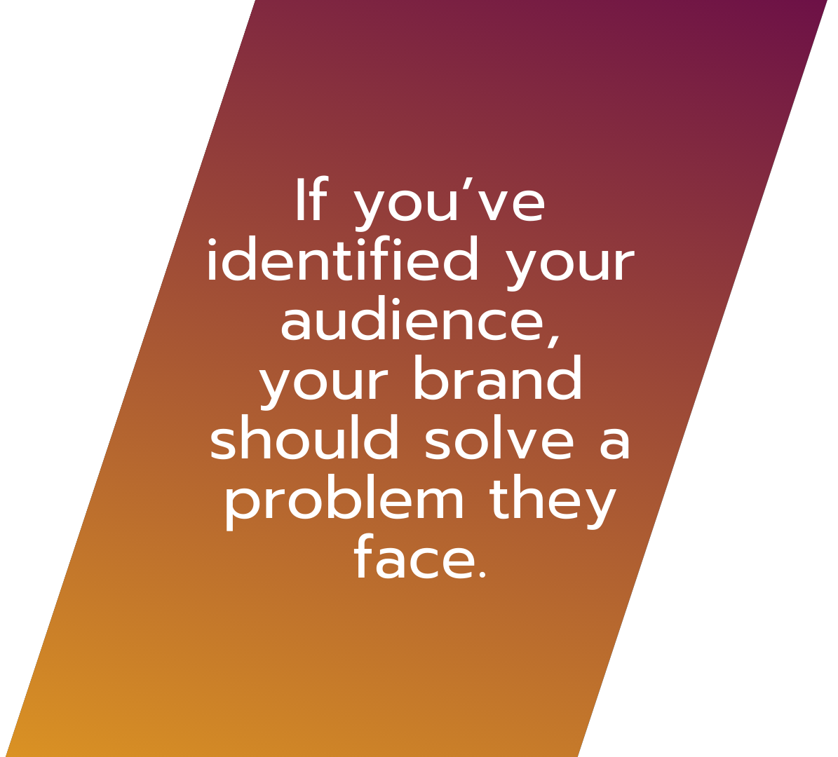 yourbrand should solve a problem they face. knowing your audience in writing 